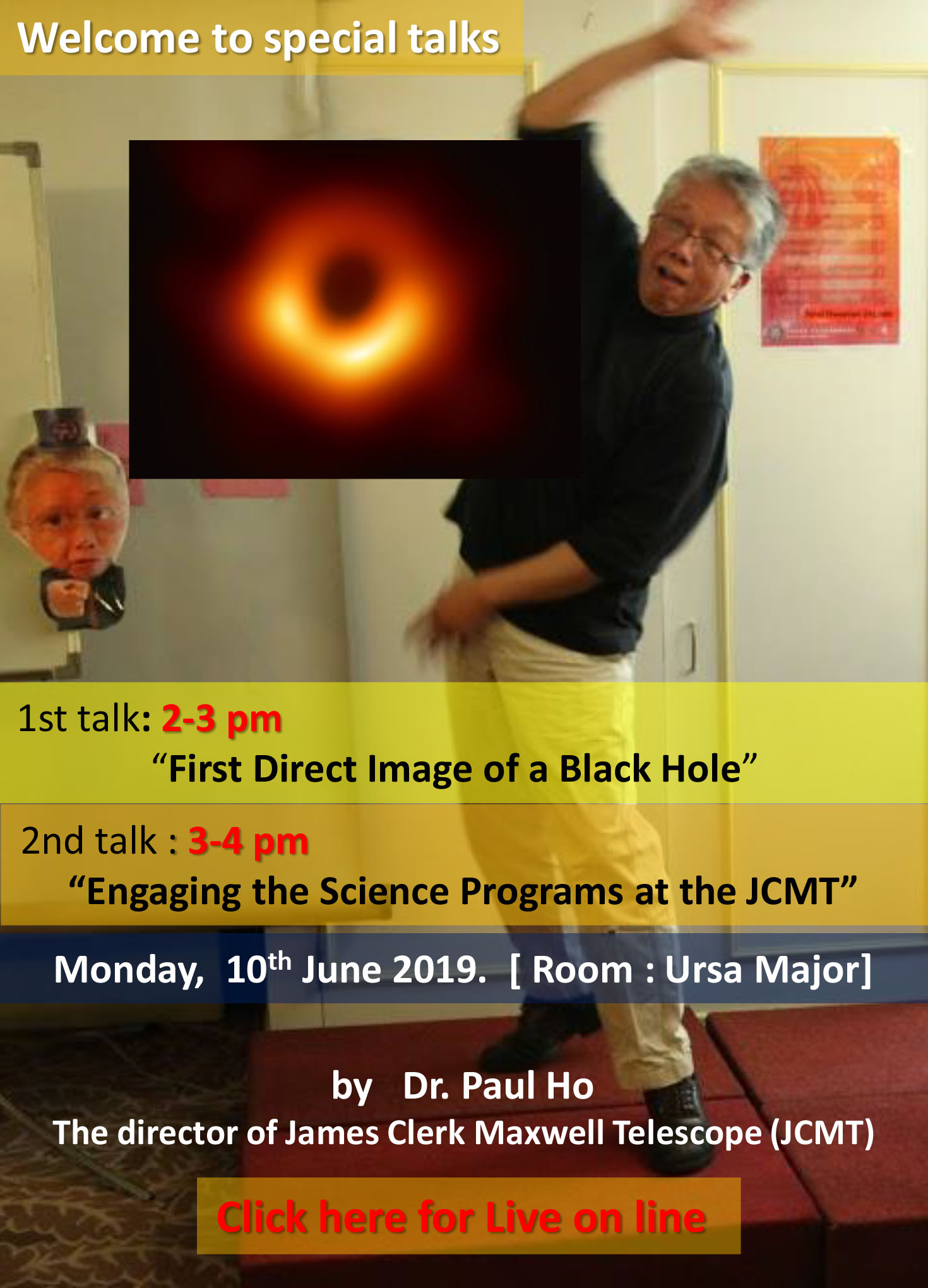 Welcome to special talks "First Direct Image of a Black Hole" "Engaging the Science Programs at the JCMT"